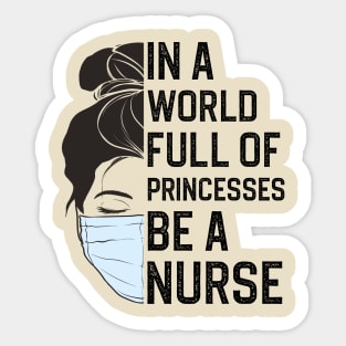 In A World Full Of Princesses Be A Nurse Sticker